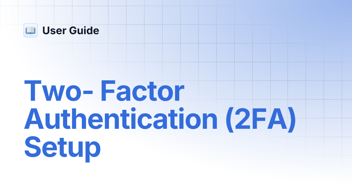 Two- Factor Authentication (2FA) Setup | User Guide